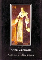 Anna Wazówna (1568-1625) : polskie losy szwedzkiej królewny