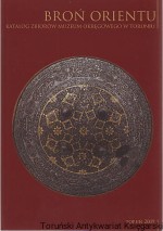 Broń Orientu Katalog zbiorów Muzeum Okręgowego w Toruniu