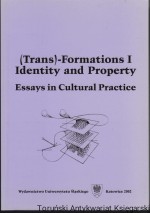 (Trans)-Formations I. Identity and Property : Essays in Cultural Practice