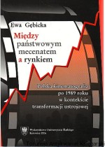 Między państwowym mecenatem a rynkiem : Polska kinematografia po 1989 roku w kontekście transformacji ustrojowej