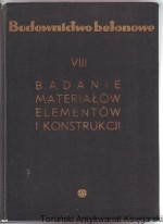 Budownictwo betonowe Tom VIII Badanie materiałów elementów i konstrukcji