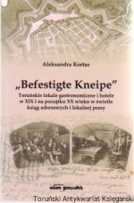 "Befestigte Kneipe" Toruńskie lokale gastronomiczne i hotele w XIX i na początku XX wieku w świetle ksiąg adresowych i lokalnej prasy