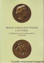 Medale i medaliony polskie z XIX wieku w zbiorach Muzeum Okręgowego w Toruniu Katalog
