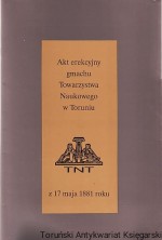 Akt erekcyjny gmachu Towarzystwa Naukowego w Toruniu z 17 maja 1881 roku
