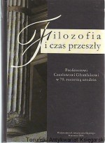 Filozofia i czas przeszły : Profesorowi Czesławowi Głombikowi w 70. rocznicę urodzin