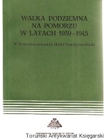 Walka podziemna na Pomorzu 1939-1945 : w 50 rocznicę powstania Służby Zwycięstwu Polski