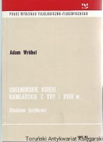 Chełmińskie księgi kamlarskie z XVII i XVIII wieku : studium językowe