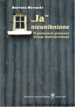 "Ja" nieuniknione : o podmiocie pisarstwa Jerzego Andrzejewskiego
