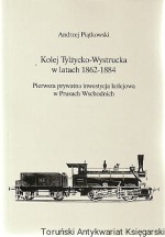 Kolej Tylżycko-Wystrucka w latach 1862-1884 : pierwsza prywatna inwestycja kolejowa w Prusach Wschodnich