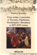 Czas wolny i rozrywka w Toruniu, Chełmnie, Grudziądzu i Brodnicy w XIV-XVI wieku