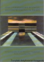 Stan i perspektywy rozwoju historii wojskowej w Polsce