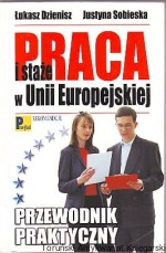 Praca i staże w Unii Europejskiej. Przewodnik praktyczny