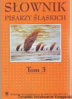 Słownik pisarzy śląskich Tom 3