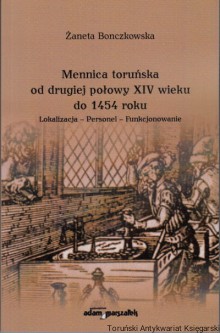 Mennica toruńska od drugiej połowy XIV wieku do 1454 roku : lokalizacja-personel-funkcjonowanie