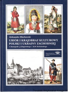 Ubiór i krajobraz kulturowy Polski i Ukrainy Zachodniej w ikonografii J. Glogowskiego i K.W.Kielisińskiego