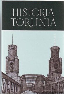 Historia Torunia Tom III Część I W czasach zaboru pruskiego (1793-1920)