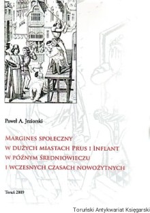 Margines społeczny w dużych miastach Prus i Inflant w późnym średniowieczu i wczesnych czasach nowożytnych