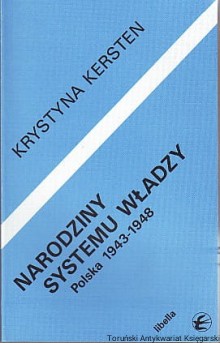 Narodziny systemu władzy : Polska 1943-1948