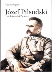 Józef Piłsudski na Kujawach i Pomorzu