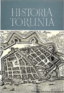 Historia Torunia Tom II Część II W czasach renesansu, reformacji i wczesnego baroku (1548-1660)