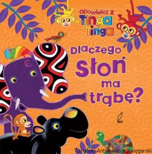 Dlaczego słoń ma trąbę? Opowieści z Tinga Tinga