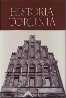 Historia ToruniaTom I W czasach średniowiecza (do roku 1454)