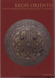 Broń Orientu Katalog zbiorów Muzeum Okręgowego w Toruniu