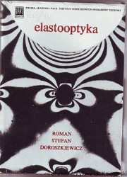 Elastooptyka : stan i rozwój polaryzacyjno-optycznych metod doświadczalnej analizy naprężeń.