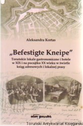 "Befestigte Kneipe" Toruńskie lokale gastronomiczne i hotele w XIX i na początku XX wieku w świetle ksiąg adresowych i lokalnej prasy