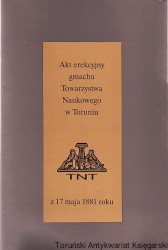 Akt erekcyjny gmachu Towarzystwa Naukowego w Toruniu z 17 maja 1881 roku