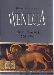 Wenecja : dzieje Republiki 726-1797