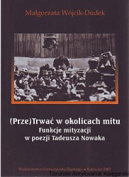 (Prze)Trwać w okolicach mitu : funkcje mityzacji w poezji Tadeusza Nowaka